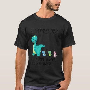 Grandmasaurus Like A Normal Grandma But More Aweso T-Shirt