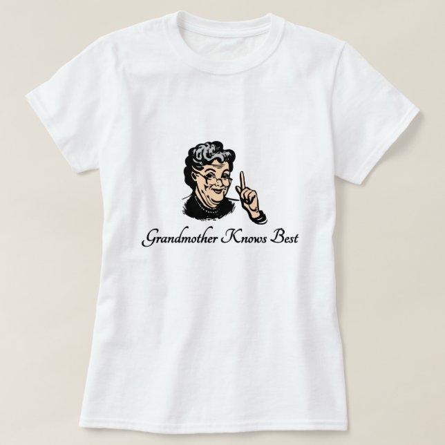 Grandmother Knows Best T-Shirt (Design Front)