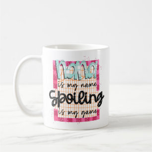Grandmother Nana Is My Name, Spoiling is My Game Coffee Mug