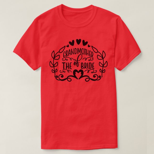 Grandmother Of The Bride  Bride Party Wedding  T-Shirt (Design Front)