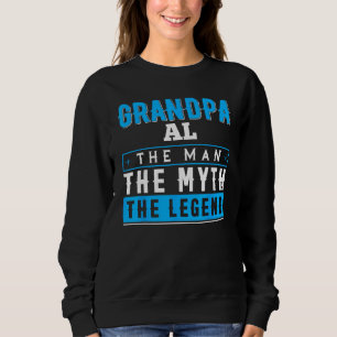 Grandpa AL The Man The Myth The Legend Sweatshirt