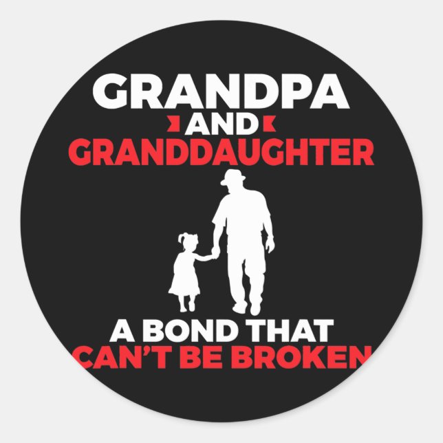 Grandpa and Granddaughter a bond that cant broken Classic Round Sticker (Front)