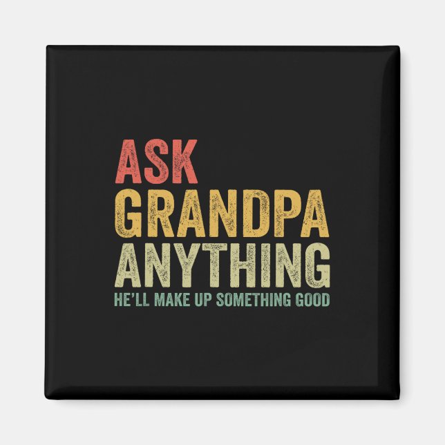 Grandpa Anything He'll Make Up Something Good  Magnet (Front)
