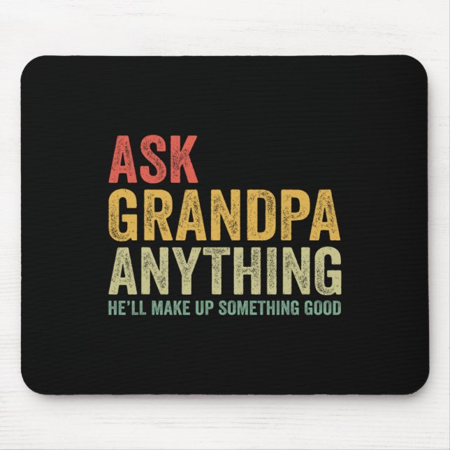 Grandpa Anything He'll Make Up Something Good  Mouse Pad (Front)