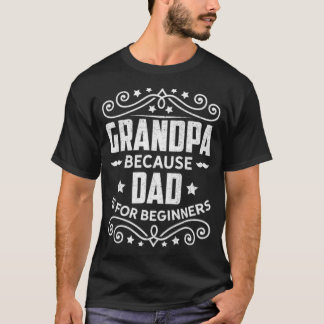 Grandpa Because Dad Is For Beginners cool culture T-Shirt