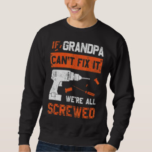 Grandpa Can't Fix We're All Screwed Dad Father's Sweatshirt