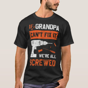 Grandpa Can't Fix We're All Screwed Dad Father's T-Shirt