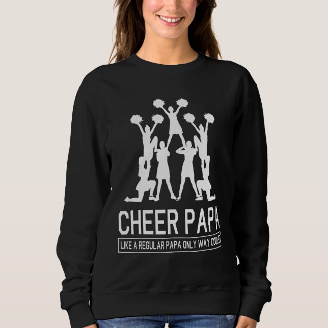 Grandpa Daddy Cheer Papa Like A Regular Papa Only  Sweatshirt (Front)