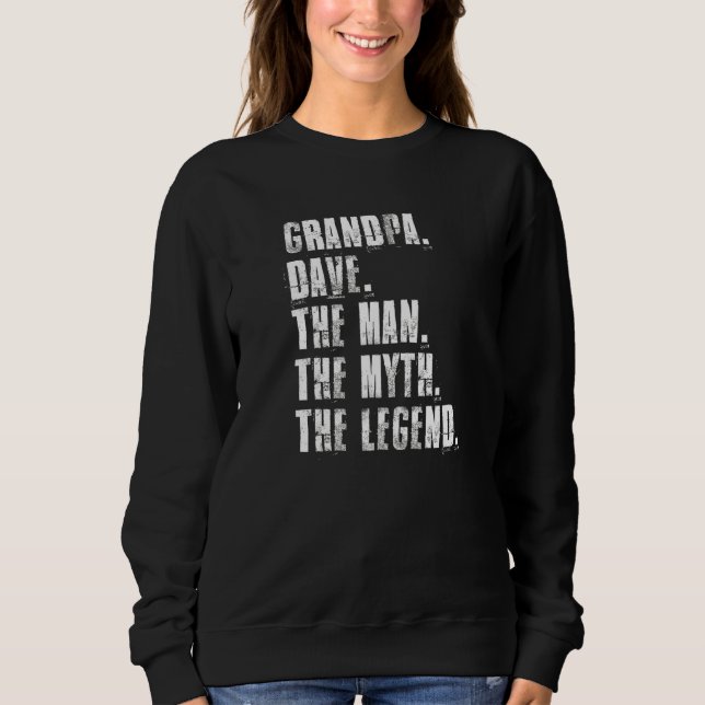 Grandpa Dave The Man The Myth The Legend Funny Dav Sweatshirt (Front)