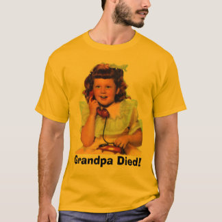 Grandpa Died! T-Shirt