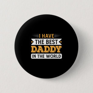 Grandpa Gift   I Have The Best Daddy In The World 6 Cm Round Badge