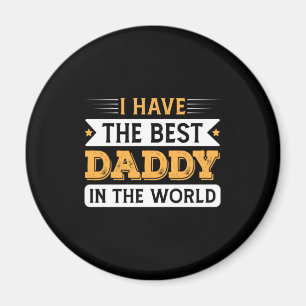 Grandpa Gift   I Have The Best Daddy In The World Magnet