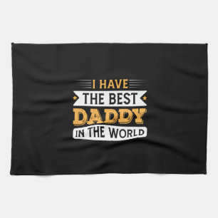 Grandpa Gift I Have The Best Daddy In The World Tea Towel