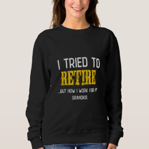 Grandpa Humor Saying I Tried To Retire Sweatshirt