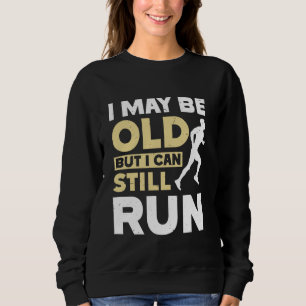 Grandpa I MAY BE OLD BUT I CAN STILL RUN Funny Run Sweatshirt