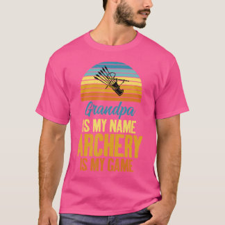 Grandpa Is My Name Archery My Game Archery Grandpa T-Shirt