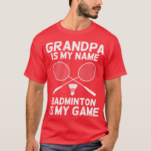Grandpa Is My Name Badminton Is My Game T-Shirt