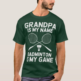 Grandpa Is My Name Badminton Is My Game T-Shirt