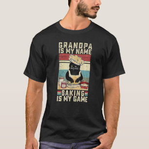 Grandpa Is My Name Baking Is My Game Cat Pastry T-Shirt