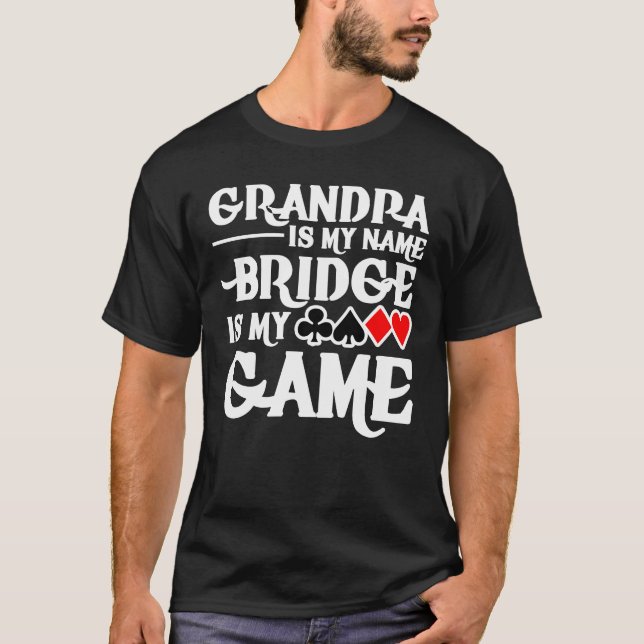 Grandpa Is My Name Bridge Card Is My Game T-Shirt (Front)