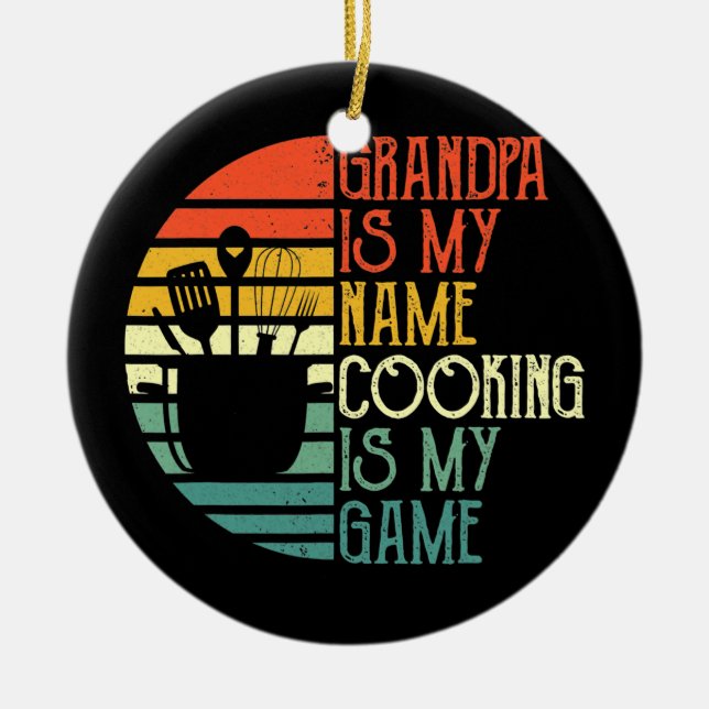 Grandpa Is My Name Cooking Is My Game Sport Ceramic Ornament (Front)