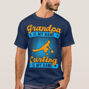 Grandpa is My Name Curling is My Game Funny Gift T-Shirt
