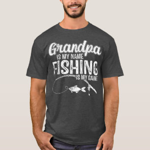 Grandpa Is My Name Fishing Is My Game Fathers Day1 T-Shirt