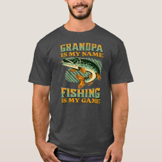 Grandpa is My Name Fishing is My Game Funny T-Shirt