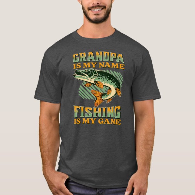 Grandpa is My Name Fishing is My Game Funny T-Shirt (Front)