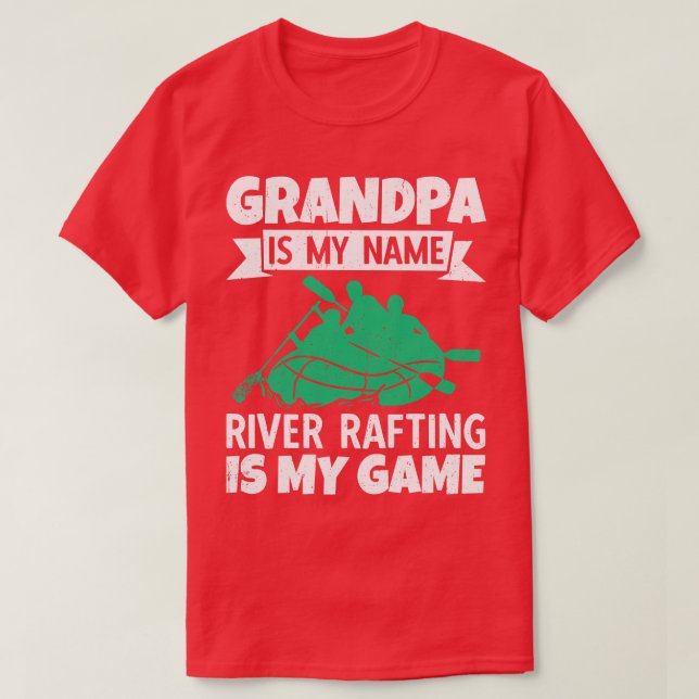 Grandpa Is My Name River Rafting Is My Game  T-Shirt (Design Front)