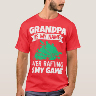 Grandpa Is My Name River Rafting Is My Game  T-Shirt