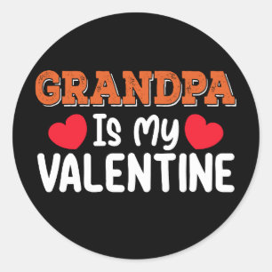 Grandpa Is My Valentine Day Family Son Daughter Classic Round Sticker