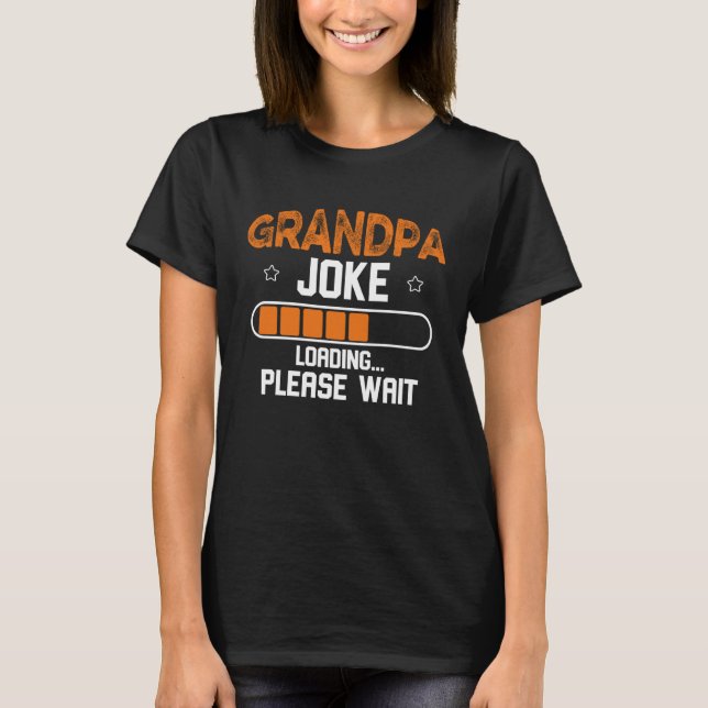 Grandpa Joke Loading Please Wait T-Shirt (Front)