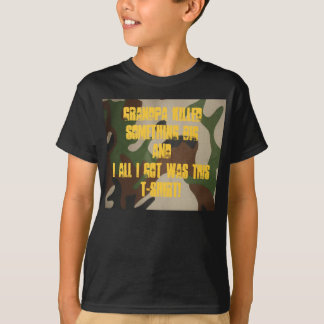 Grandpa killed something BIG and I al... T-Shirt