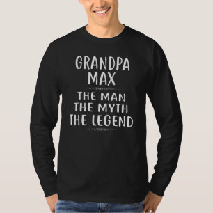 Grandpa Max The Man The Myth The Legend Design T-Shirt