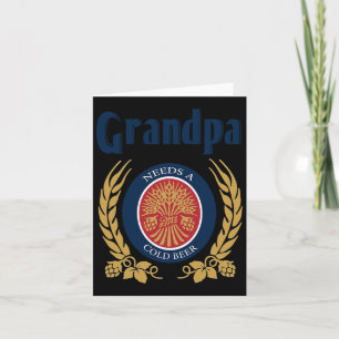 Grandpa Needs A Cold Beer Happy Fathers Day  Card