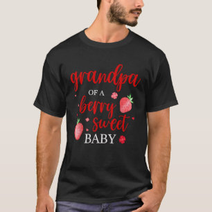 Grandpa Of A Berry Sweet One Strawberry Baby First T-Shirt