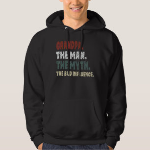 Grandpa The Man The Myth The Bad About Influence F Hoodie