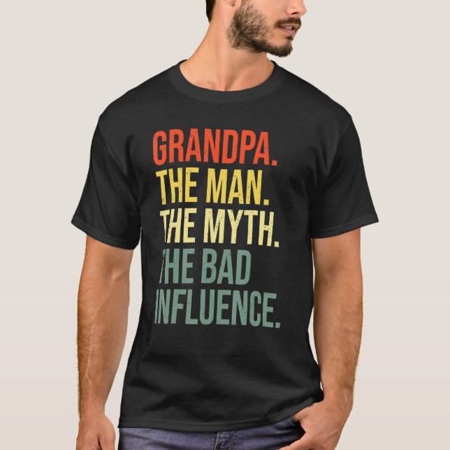 Grandpa The Man The Myth The Bad Influence Grandfa T-Shirt (Front)