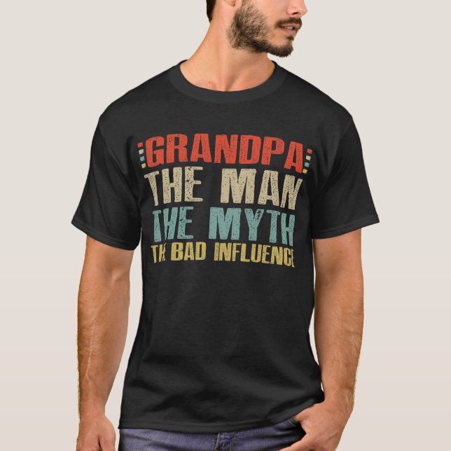 Grandpa The Man The Myth The Bad Influence T-Shirt (Front)