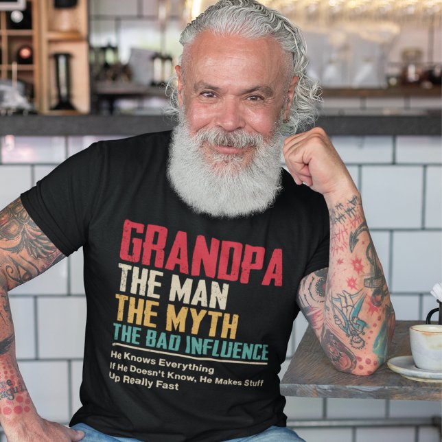 Grandpa – The Man, The Myth, The Bad Influence T-Shirt (Creator Uploaded)