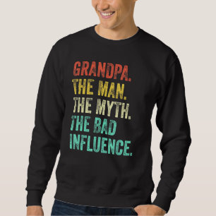 Grandpa The Man The Myth The Bad Influence Vintage Sweatshirt
