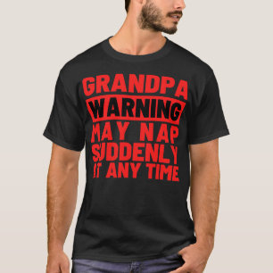 Grandpa Warning May Nap Suddenly at Any Time 1 T-Shirt