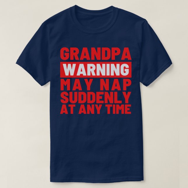Grandpa Warning May Nap Suddenly at Any Time 2 T-Shirt (Design Front)