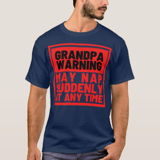 Grandpa Warning May Nap Suddenly at Any Time 3 T-Shirt