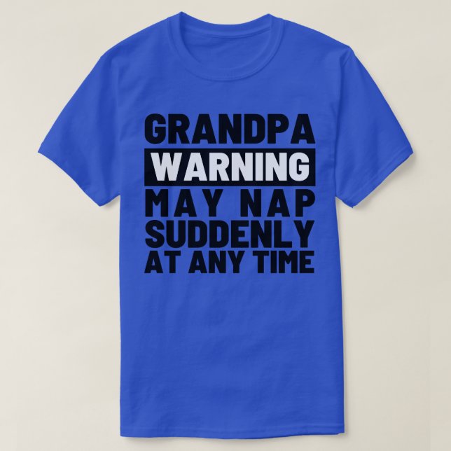 Grandpa Warning May Nap Suddenly at Any Time 4 T-Shirt (Design Front)