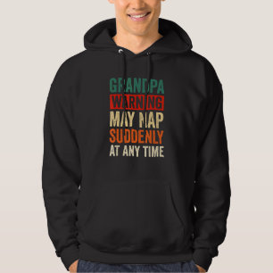 Grandpa Warning May Nap Suddenly At Any Time Fathe Hoodie