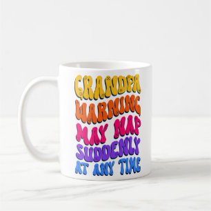 Grandpa Warning May Nap Suddenly At Any Time Funny Coffee Mug