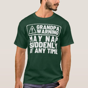 Grandpa Warning May Nap Suddenly at Any Time Funny T-Shirt