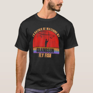 Grandparent Rather Be Watching Fly Fish Grandson T-Shirt
